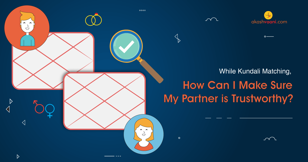 While Kundali Matching, How Can I Make Sure My Partner is Trustworthy?